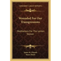 Wounded for Our Transgressions: Meditations for the Lenten Season