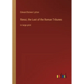 Rienzi, the Last of the Roman Tribunes: in large print