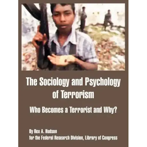The Sociology and Psychology of Terrorism: Who Becomes a Terrorist and Why?