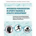 Integrated Periodization in Sports Training & Athletic Development: Combining Training Methodology, Sports Psychology, and Nutrition to Optimize Perfo
