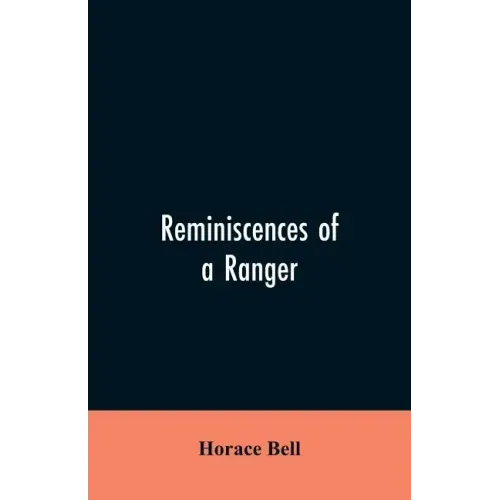 Reminiscences of a Ranger: Or, Early Times in Southern California
