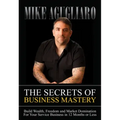 The Secrets of Business Mastery: Build Wealth, Freedom and Market Domination in 12 Months or Less