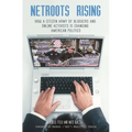 NetRoots Rising: How a Citizen Army of Bloggers and Online Activists Is Changing American Politics