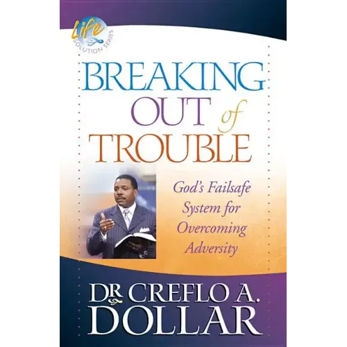 Breaking Out of Trouble: God's Failsafe System for Overcoming Adversity