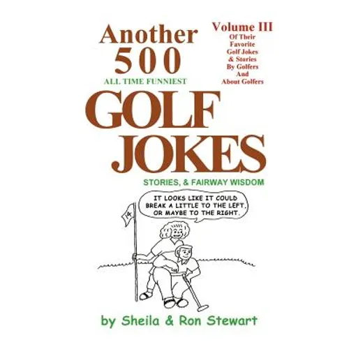 Another 500 All Time Funniest Golf Jokes, Stories & Fairway Wisdom
