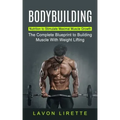 Bodybuilding: Nutrition to Stimulate Maximal Muscle Growth (The Complete Blueprint to Building Muscle With Weight Lifting)