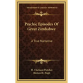Psychic Episodes of Great Zimbabwe: A True Narrative