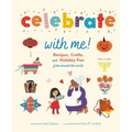 Celebrate with Me!: Recipes, Crafts, and Holiday Fun from Around the World