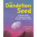 The Dandelion Seed: A Picture Book of Finding Strength Through Nature's Story