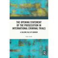 The Opening Statement of the Prosecution in International Criminal Trials: A Solemn Tale of Horror