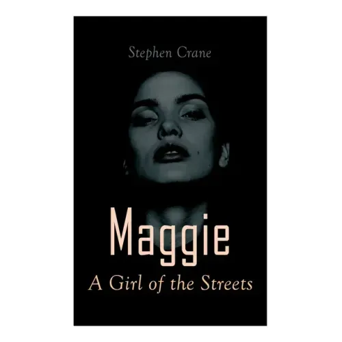 Maggie - A Girl of the Streets: Tale of New York