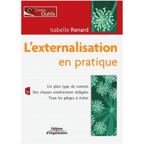 L'externalisation en pratique: Un plan type de contrat. Des clauses entièrement rédigées. Tous les pièges à éviter