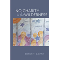 No Charity in the Wilderness: Poems