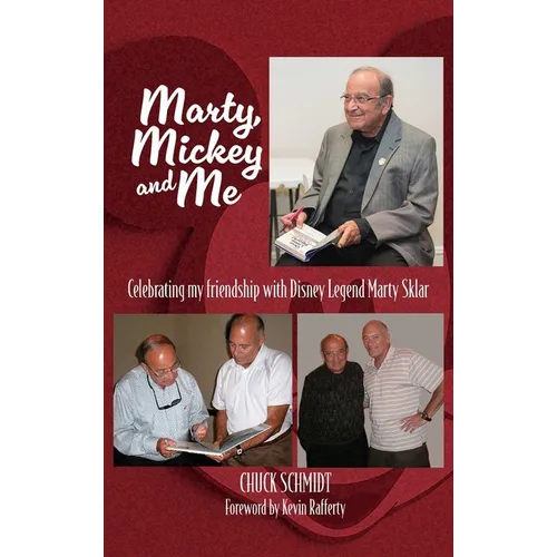 Marty, Mickey and Me - Celebrating My Friendship with Disney Legend Marty Sklar