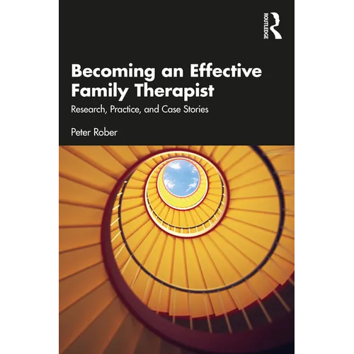 Becoming an Effective Family Therapist: Research, Practice, and Case Stories