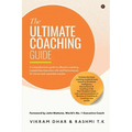 The Ultimate Coaching Guide: A comprehensive guide to effective coaching (Leadership, Executive, Life and Performance) for novice and seasoned coaches