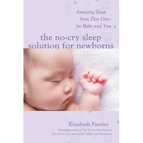 The No-Cry Sleep Solution for Newborns: Amazing Sleep from Day One - For Baby and You
