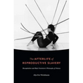 The Afterlife of Reproductive Slavery: Biocapitalism and Black Feminism's Philosophy of History