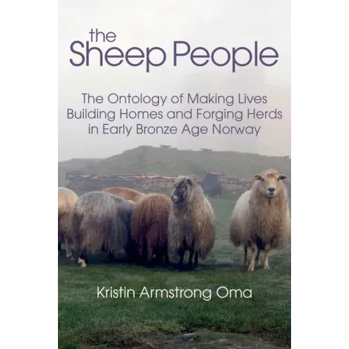 The Sheep People: The Ontology of Making Lives, Building Homes and Forging Herds in Early Bronze Age Norway
