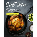 Cast Iron Recipes Cookbook: The 25 Best Recipes to Cook with a Cast-Iron Skillet - Every things You need in One Pan - Vol.3