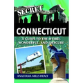 Secret Connecticut: A Guide to the Weird, Wonderful, and Obscure
