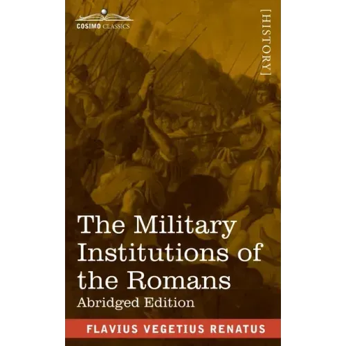 The Military Institutions of the Romans: De Re Militari, Abridged Edition