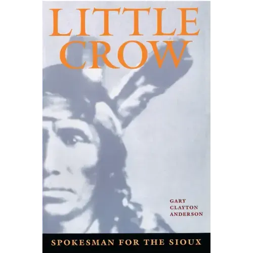 Little Crow: Spokesman for the Sioux