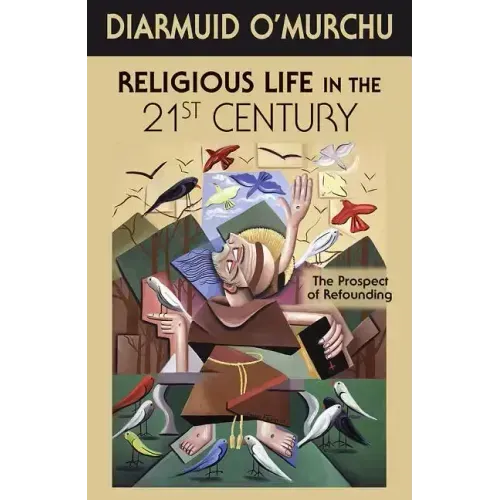 Religious Life in the 21st Century: The Prospect of Refounding