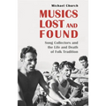 Musics Lost and Found: Song Collectors and the Life and Death of Folk Tradition