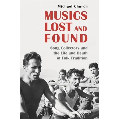 Musics Lost and Found: Song Collectors and the Life and Death of Folk Tradition