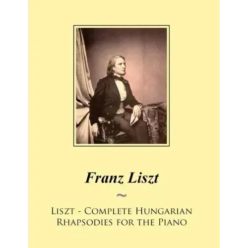 Liszt - Complete Hungarian Rhapsodies for the Piano