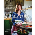 Family Table: Farm Cooking from the Elliott Homestead