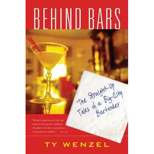 Behind Bars: The Straight-Up Tales of a Big-City Bartender