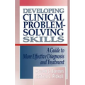 Developing Clinical Problem-Solving Skills: A Guide to More Effective Diagnosis and Treatment