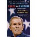Cruel and Unusual: Bush/Cheney's New World Order