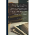 Obras selectas de la celebre monja de Mejico, sor Juana Ines de la Cruz, precedidas de su biografia y juicio crítico sobre todas sus producciones