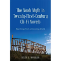 The Noah Myth in Twenty-First-Century CLI-Fi Novels: Rewritings from a Drowning World