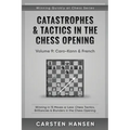 Catastrophes & Tactics in the Chess Opening - Volume 9: Caro-Kann & French: Winning in 15 Moves or Less: Chess Tactics, Brilliancies & Blunders in the