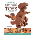 Animated Animal Toys in Wood: 20 Projects That Walk, Wobble & Roll