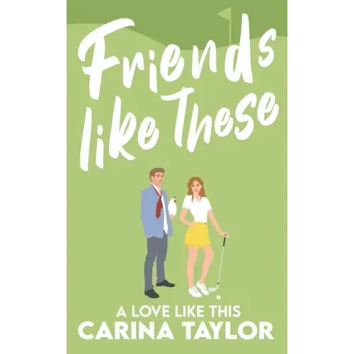 Friends Like These: A Romantic Comedy