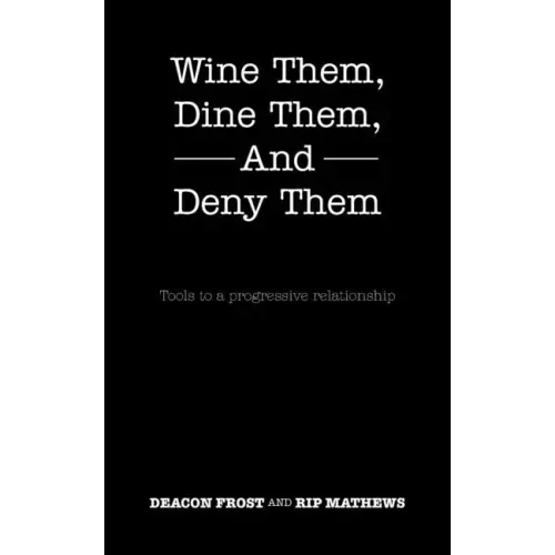 Wine Them, Dine Them, and Deny Them: Tools to a Progressive Relationship