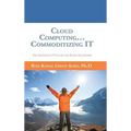 Cloud Computing... Commoditizing IT: The Imperative Venture For Every Enterprise