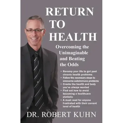 Return to Health: Overcoming the Unimaginable and Beating the Odds