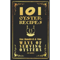 101 Oyster Recipes - 1907 Reprint: One Hundred & One Ways Of Serving Oysters