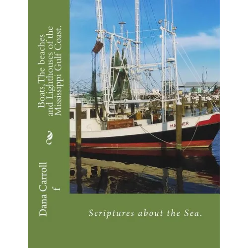 Boats, The beaches and Lighthouses of the Mississippi Gulf Coast.: Scriptures on the Sea