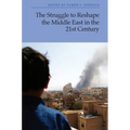 The Struggle to Reshape the Middle East in the 21st Century