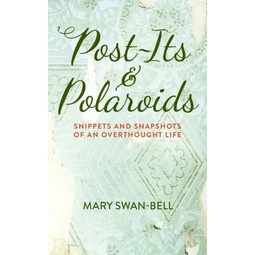 Post-Its and Polaroids: Snippets and Snapshots of an Overthought Life