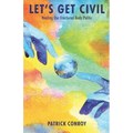 Let's Get Civil - Healing Our Fractured Body Politic