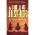 A Birth of Justice: The Vigilantes of Virginia City