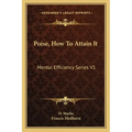 Poise, How to Attain It: Mental Efficiency Series V1